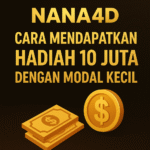Nana4D: Cara Mendapatkan Hadiah 10 Juta dengan Modal Kecil