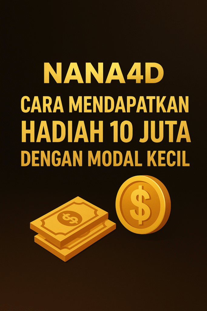 Nana4D: Cara Mendapatkan Hadiah 10 Juta dengan Modal Kecil